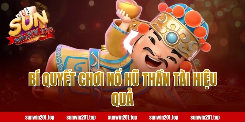 Bí Quyết Chơi Nổ Hũ Thần Tài Sunwin Hiệu Quả