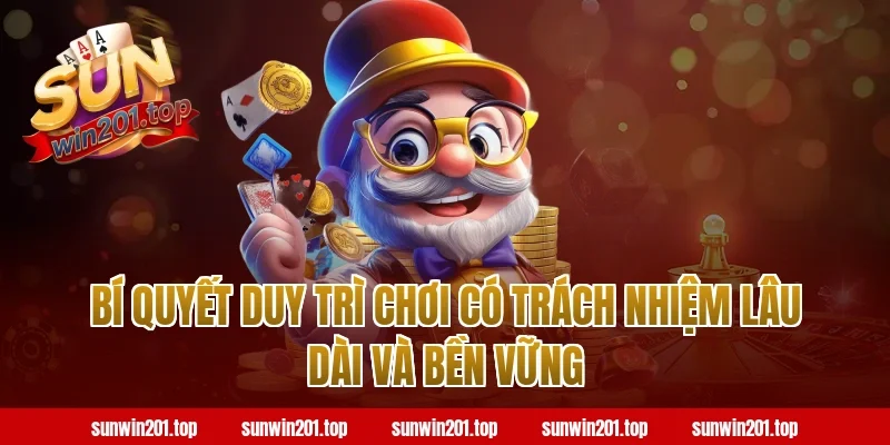 Bí quyết duy trì chơi có trách nhiệm lâu dài và bền vững