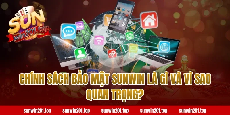 Chính sách bảo mật sunwin là gì và vì sao quan trọng?