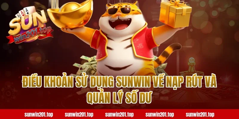 Điều khoản sử dụng sunwin về nạp rút và quản lý số dư