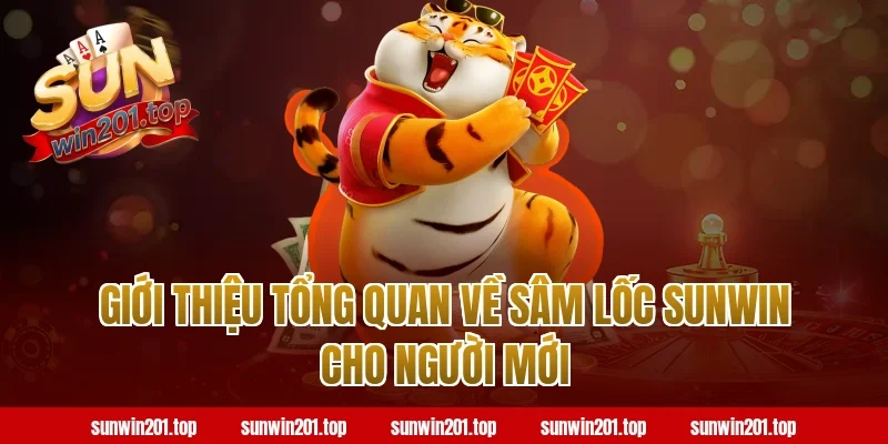 Giới thiệu tổng quan về sâm lốc sunwin cho người mới