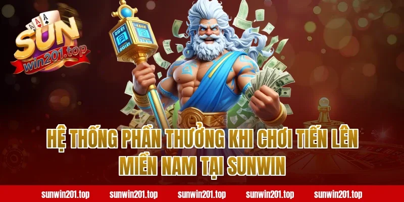 Hệ Thống Phần Thưởng Khi Chơi Tiến Lên Miền Nam Tại Sunwin
