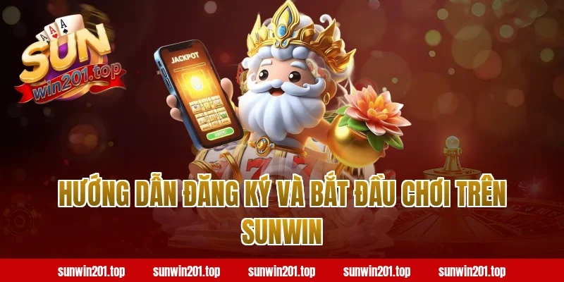 Hướng Dẫn Đăng Ký Và Bắt Đầu Chơi Trên Sunwin