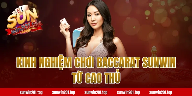 Kinh Nghiệm Chơi Baccarat Sunwin Từ Cao Thủ