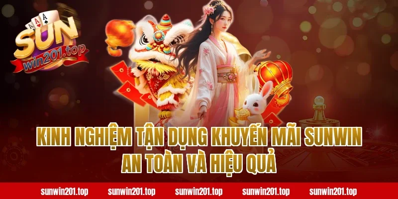 Kinh nghiệm tận dụng khuyến mãi sunwin an toàn và hiệu quả