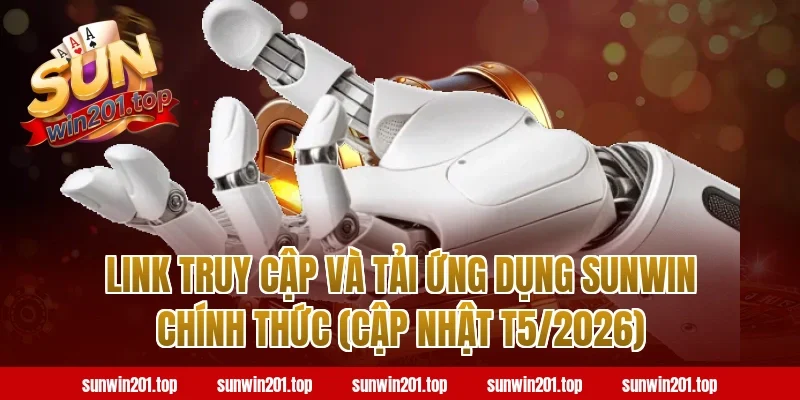 Link truy cập và tải ứng dụng Sunwin chính thức (Cập nhật T8/2026)