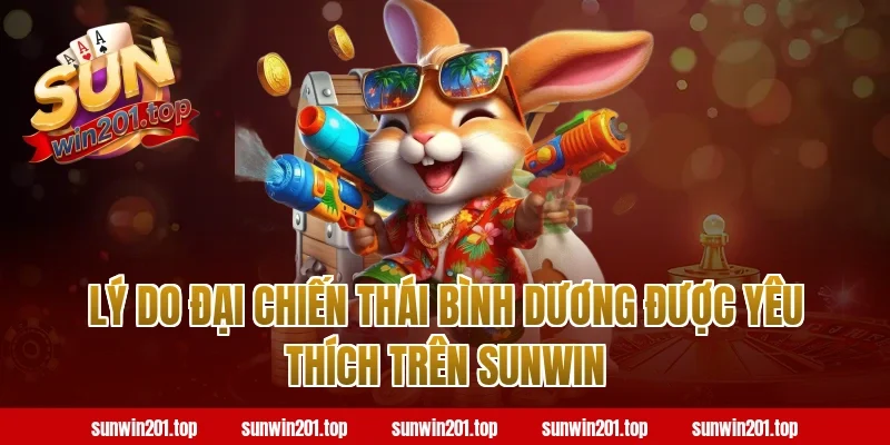 Lý Do Đại Chiến Thái Bình Dương Được Yêu Thích Trên Sunwin