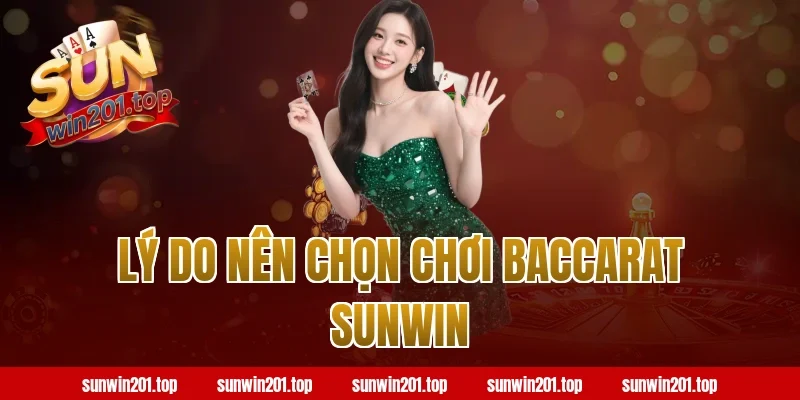 Lý Do Nên Chọn Chơi Baccarat Sunwin