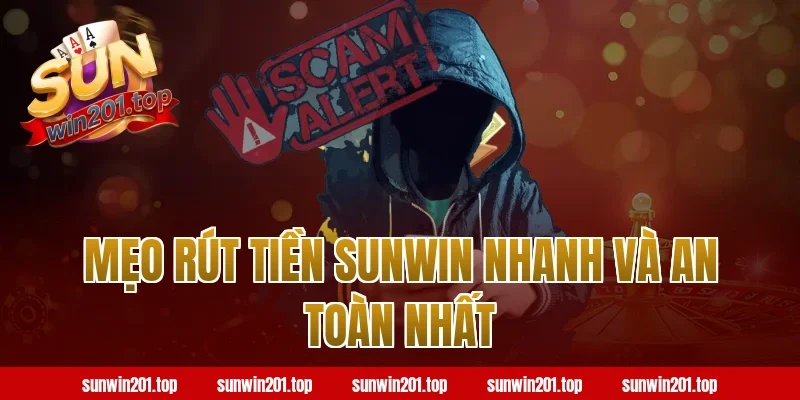 Mẹo rút tiền Sunwin nhanh và an toàn nhất