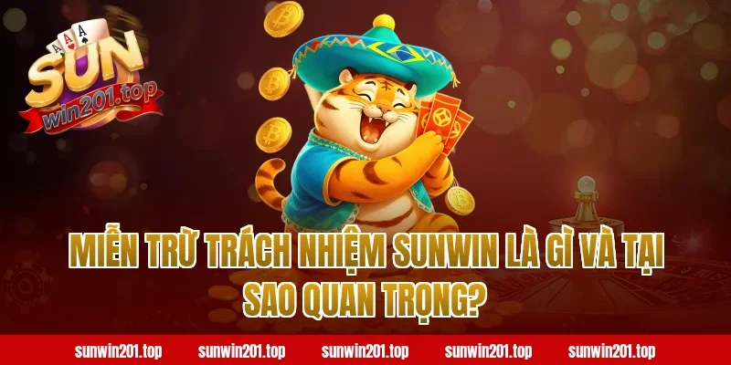 Miễn Trừ Trách Nhiệm Sunwin Là Gì Và Tại Sao Quan Trọng?