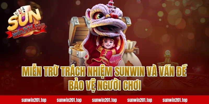 Miễn Trừ Trách Nhiệm Sunwin Và Vấn Đề Bảo Vệ Người Chơi