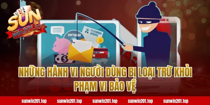 Những Hành Vi Người Dùng Bị Loại Trừ Khỏi Phạm Vi Bảo Vệ