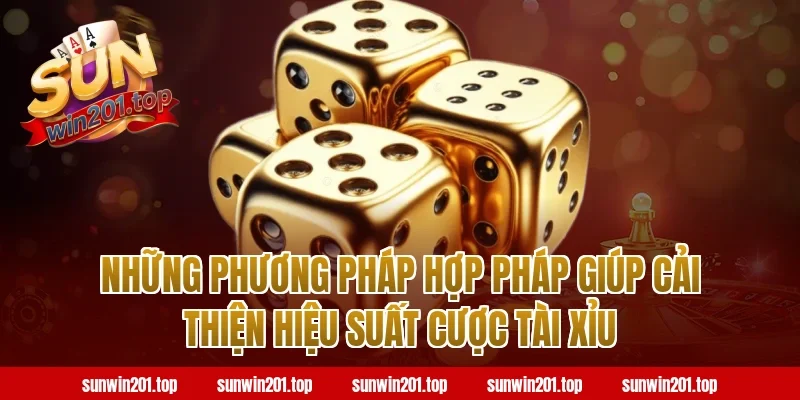 Những Phương Pháp Hợp Pháp Giúp Cải Thiện Hiệu Suất Cược Tài Xỉu