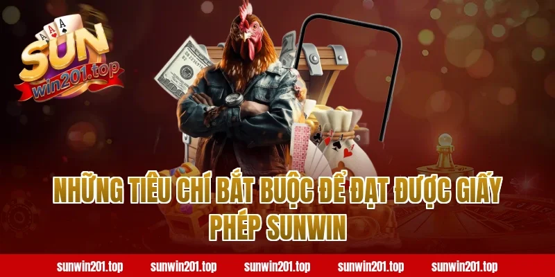 Những Tiêu Chí Bắt Buộc Để Đạt Được Giấy Phép Sunwin