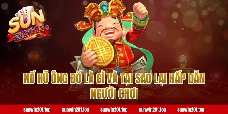 Nổ hũ ông đồ là gì và tại sao lại hấp dẫn người chơi tại Sunwin