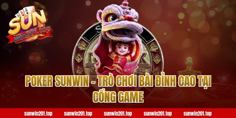 Poker Sunwin - Trò Chơi Bài Đỉnh Cao Tại Cổng Game