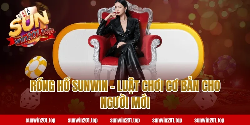 Rồng Hổ Sunwin - Luật Chơi Cơ Bản Cho Người Mới