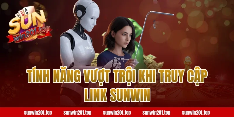 Tính Năng Vượt Trội Khi Truy Cập Link Sunwin