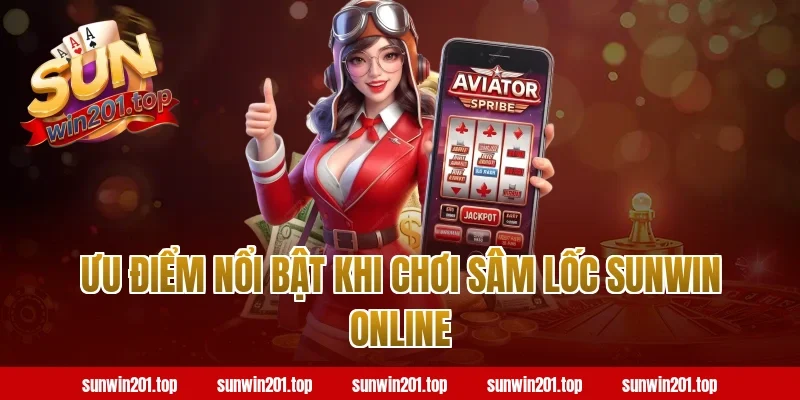 Ưu điểm nổi bật khi chơi sâm lốc sunwin online