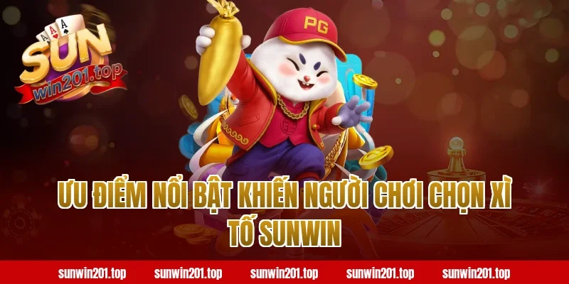 Ưu Điểm Nổi Bật Khiến Người Chơi Chọn Xì Tố Sunwin