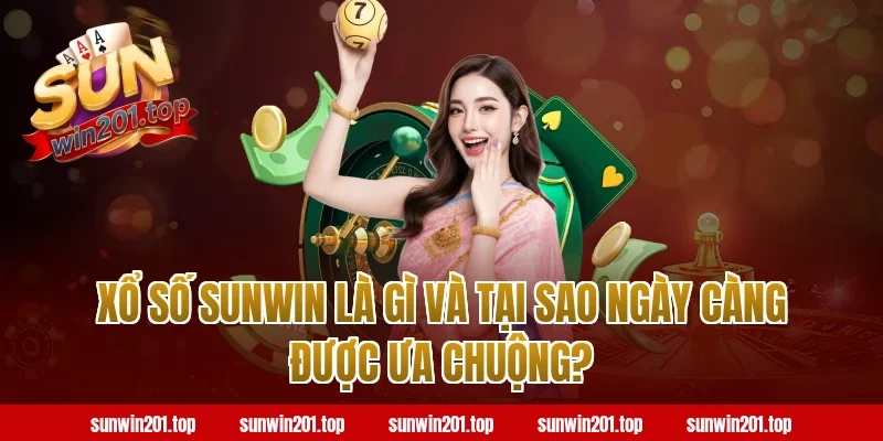 Xổ Số Sunwin Là Gì Và Tại Sao Ngày Càng Được Ưa Chuộng?