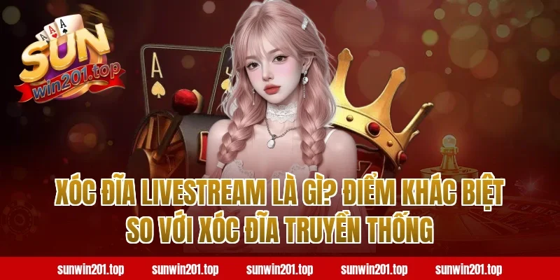 Xóc đĩa livestream là gì? Điểm khác biệt so với xóc đĩa truyền thống